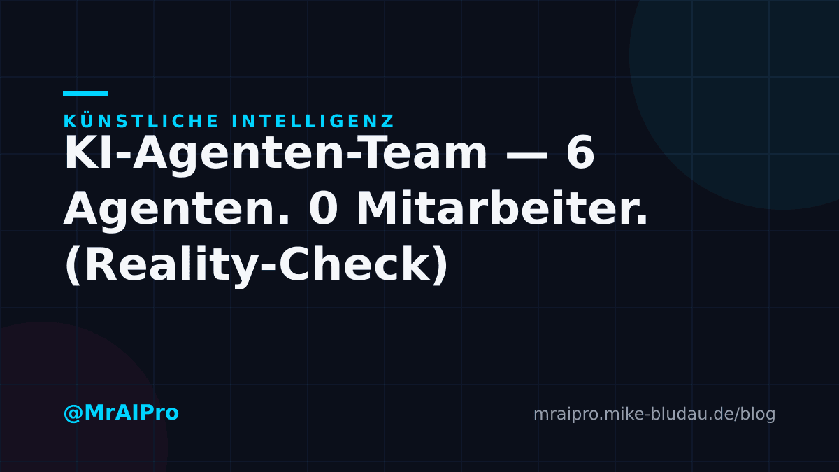 Cover zu „KI-Agenten-Team — „6 Agenten. 0 Mitarbeiter." (Reality-Check)"