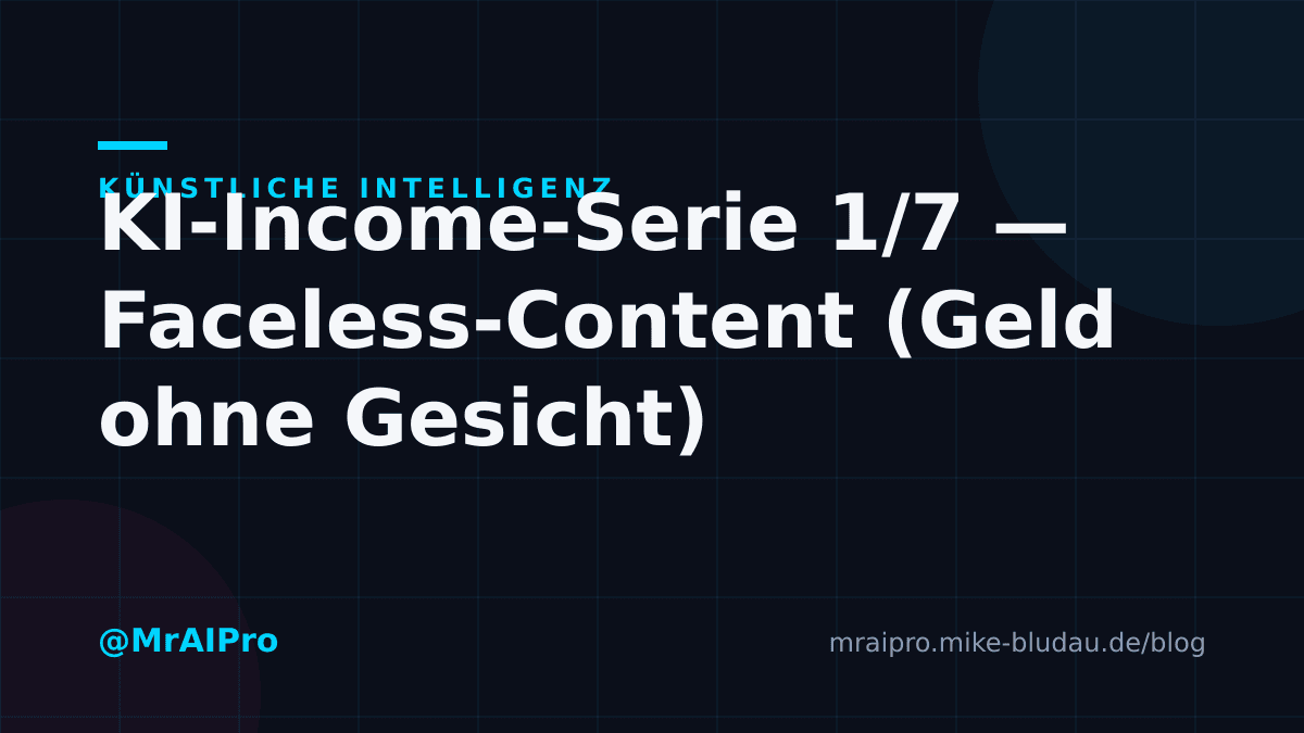 Cover zu „KI-Income-Serie 1/7 — Faceless-Content (Geld ohne Gesicht)"
