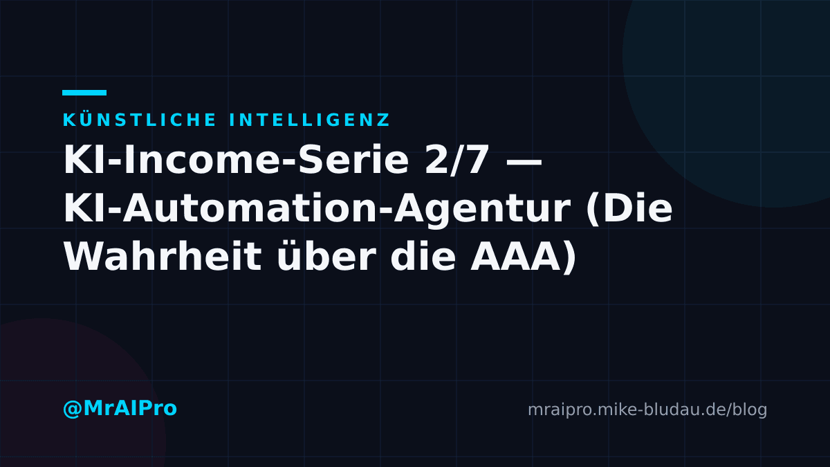 Cover zu „KI-Income-Serie 2/7 — KI-Automation-Agentur (Die Wahrheit über die „AAA")"
