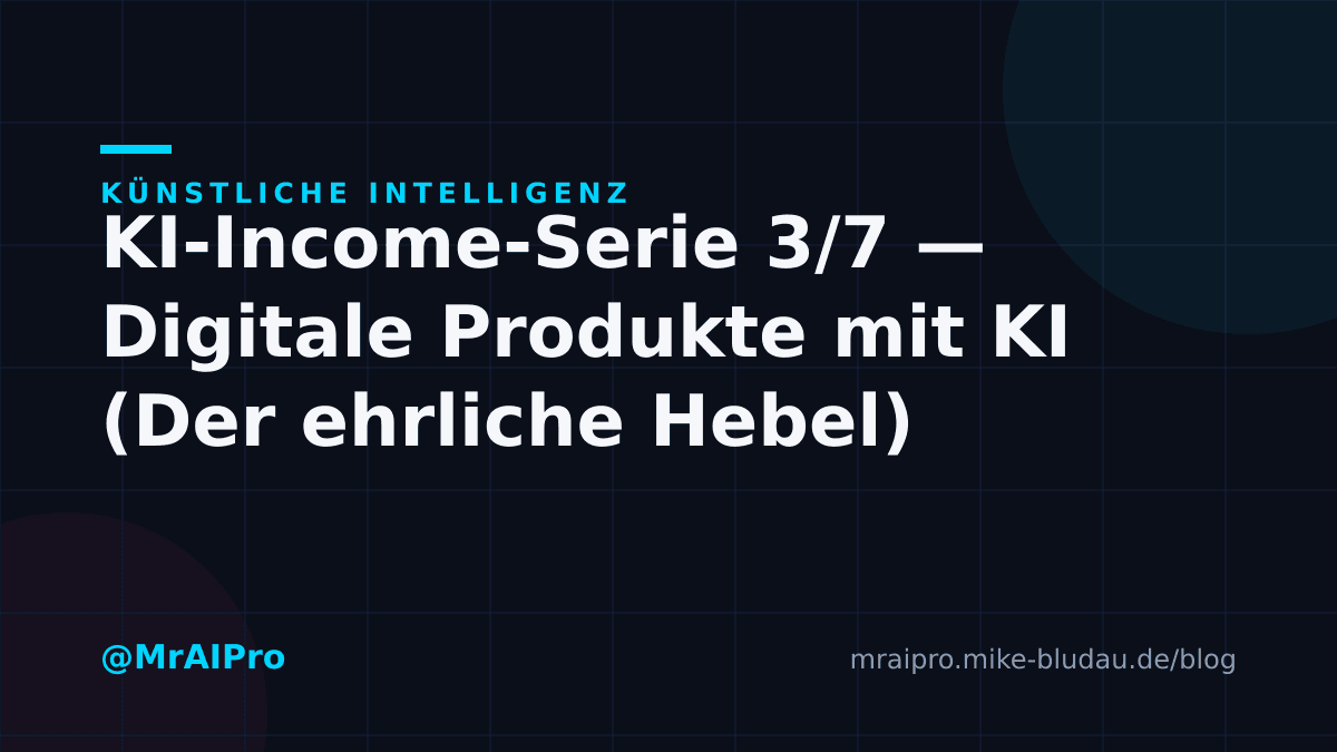 Cover zu „KI-Income-Serie 3/7 — Digitale Produkte mit KI (Der ehrliche Hebel)"