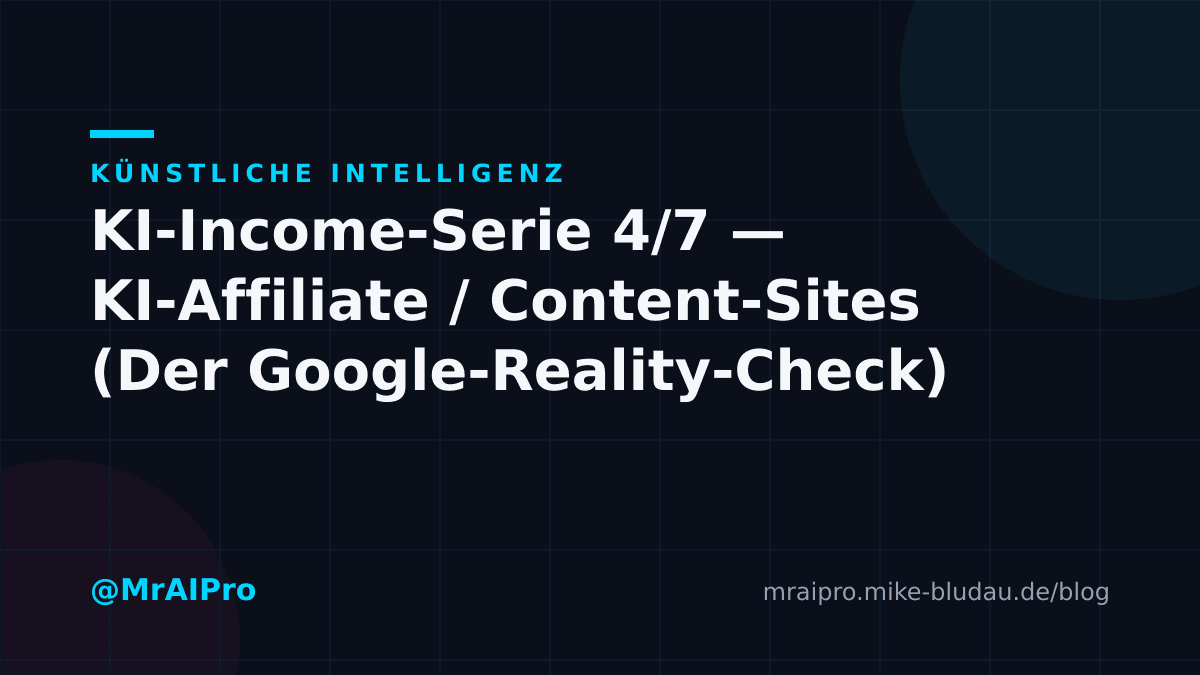 Cover zu „KI-Income-Serie 4/7 — KI-Affiliate / Content-Sites (Der Google-Reality-Check)"