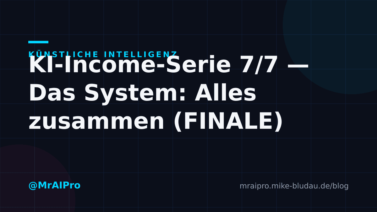 Cover zu „KI-Income-Serie 7/7 — Das System: Alles zusammen (FINALE)"